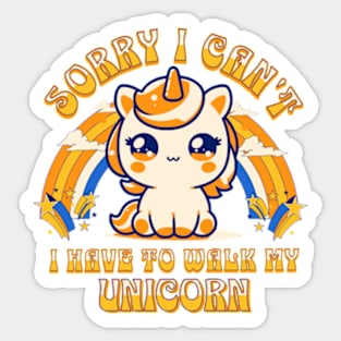 Sorry, I Can't. I Have To Walk My Unicorn Sticker